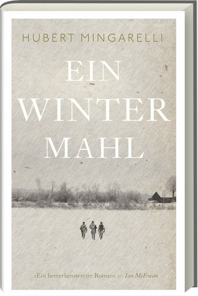 Hubert Mingarelli Ein Wintermahl: Ein atmosphärischer und berührender Roman über die Grundwerte des menschlichen Handelns, die Schrecken des Krieges und über den Wert von Kameradschaft