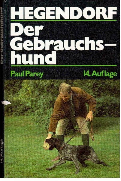 Hegendorf Der Gebrauchshund. Haltung, Ausbildung und Zucht