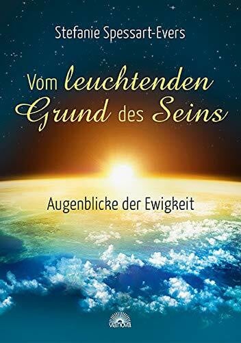 Spessart-Evers, Stefanie Vom leuchtenden Grund des Seins: Augenblicke der Ewigkeit