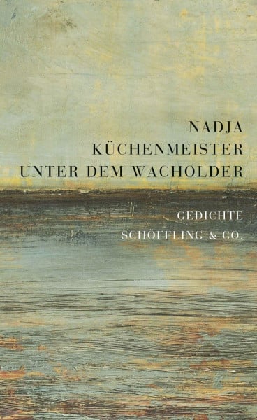 Nadja Küchenmeister Unter dem Wacholder: Gedichte Schöffling & Co.