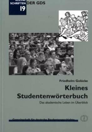 Golücke, Friedhelm Kleines Studentenwörterbuch: Das akademische Leben im Überblick (Kleine Schriften der GDS)