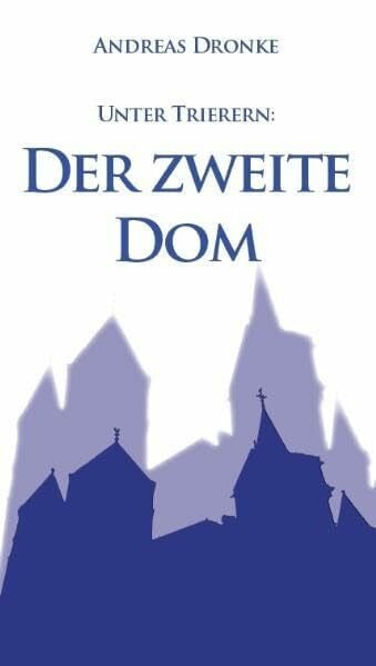 Andreas Dronke Unter Trierern: Der zweite Dom