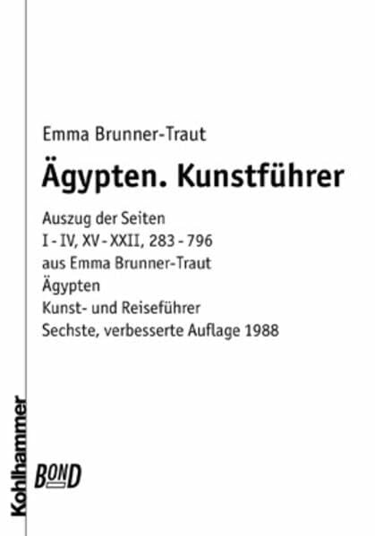 Eberhard-Karls-Universität Ägypten. BonD: Auszug aus: Ägypten. Kohlhammer Kunst- und Reiseführer mit Landeskunde (6. Aufl. 1988, Seiten I-IV, XV-XXII, 283-794)