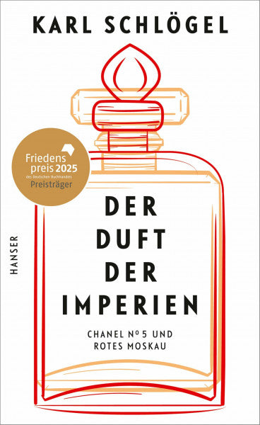 Schlögel, Karl Der Duft der Imperien: 'Chanel No 5' und 'Rotes Moskau' Friedenspreis des deutschen Buchhandels 2025