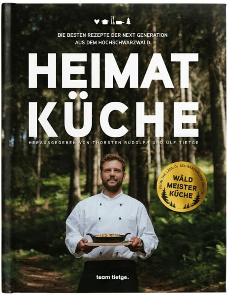 Thorsten Rudolf · Ulf Tietge (Hrsg) Heimatküche: Die besten Rezepte der Next Generation aus dem Hochschwarzwald