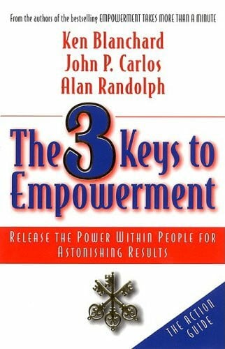Blanchard, Kenneth H. The 3 Keys to Empowerment: Release the Power Within People for Astonishing Results: An Action Guide