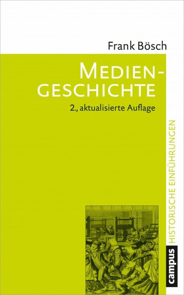 Bösch, Frank Mediengeschichte: Vom asiatischen Buchdruck zum Computer (Historische Einführungen, 10)