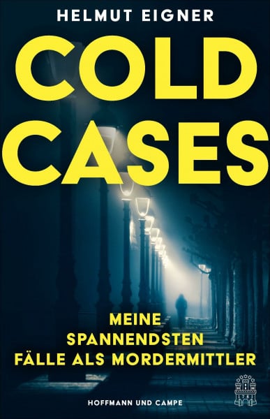 Eigner, Helmut Cold Cases: Meine spannendsten Fälle als Mordermittler