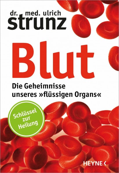 Strunz, Ulrich Blut - Die Geheimnisse unseres »flüssigen Organs«: Schlüssel zur Heilung