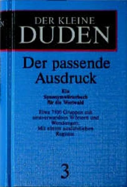 Dudenredaktion Der kleine Duden, Band 3: Der passende Ausdruck. Ein Synonymwörterbuch