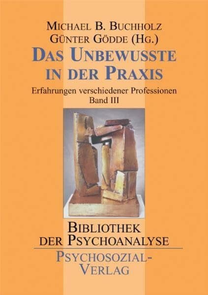 Günther Gödde (Hrsg.) Das Unbewusste in der Praxis: Erfahrungen verschiedener Professionen: Bd. 3: Erfahrungen verschiedener Professionen: Bd. 3: Erfahrungen verschiedener ... Band 3 (Bibliothek der Psychoanalyse)