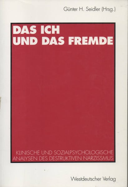 Seidler, Günther H. Das Ich und das Fremde: Klinische und sozialpsychologische Analysen des destruktiven Narzißmus