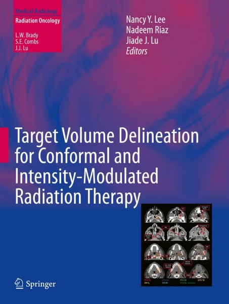 Lee, Nancy Y. Target Volume Delineation for Conformal and Intensity-Modulated Radiation Therapy (Medical Radiology)
