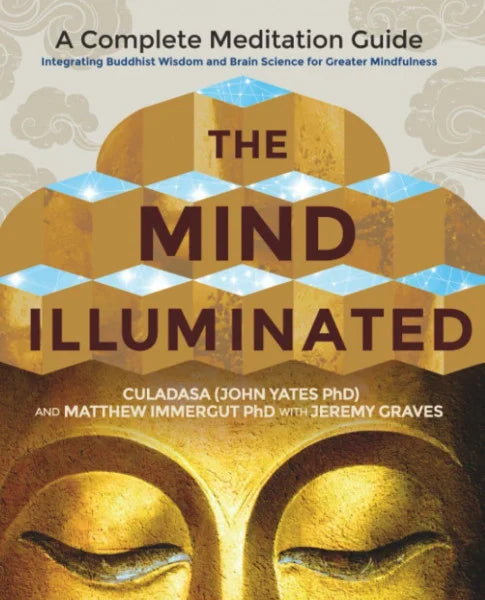 Yates Phd, John The Mind Illuminated: A Complete Meditation Guide Integrating Buddhist Wisdom and Brain Science for Greater Mindfulness