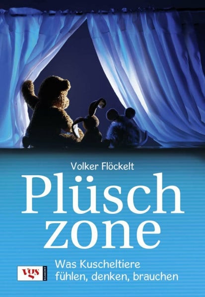 Flöckelt, Volker Plüschzone: Was Kuscheltiere fühlen, denken, brauchen