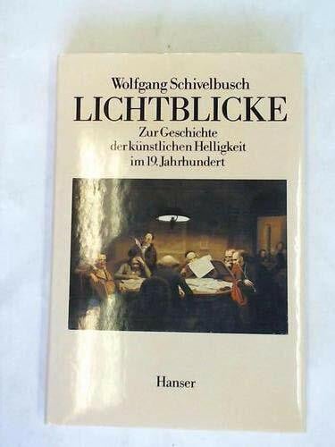 Schivelbusch, Wolfgang Lichtblicke: Zur Geschichte der künstlichen Helligkeit im 19. Jahrhundert