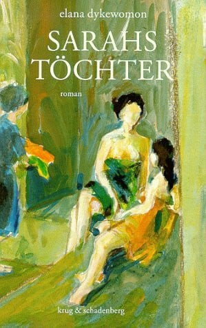 Dykewomon, Elana Sarahs Töchter: Roman. Aus d. amerikan. Engl. v. Andrea Krug.