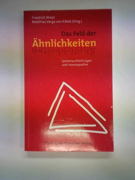 Friedrich Wiest Feld der Ähnlichkeiten: Systemaufstellungen und Homöopathie