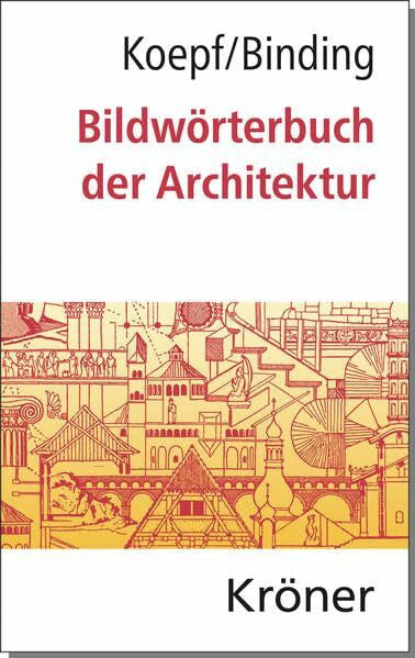 Koepf, Hans Bildwörterbuch der Architektur: Mit englischem, französischem, italienischem und spanischem Fachglossar (Kröners Taschenausgaben (KTA))