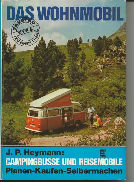 Heymann, Johannes P Das Wohnmobil: Campingbusse und Reisemobile - Planen-Kaufen-Selbermachen