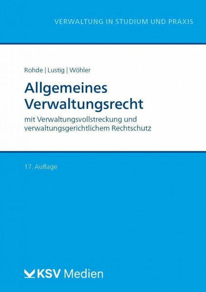 Rohde, Thomas Allgemeines Verwaltungsrecht: mit Verwaltungsvollstreckung und verwaltungsgerichtlichem Rechtschutz (Reihe Verwaltung in Studium und Praxis)