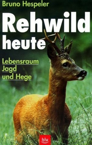 Hespeler, Bruno Rehwild heute - Lebensraum, Jagd und Hege