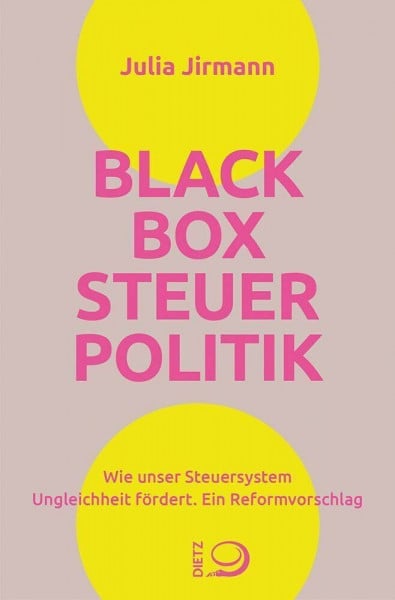 Jirmann, Julia Blackbox Steuerpolitik: Wie unser Steuersystem Ungleichheit fördert. Ein Reformvorschlag (Standpunkte)