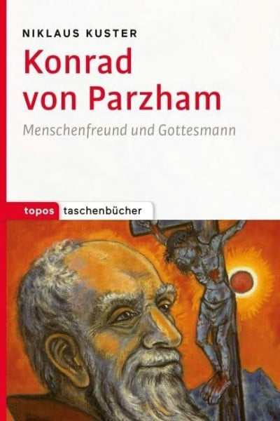Kuster, Niklaus Konrad von Parzham: Menschenfreund und Gottesmann (Topos Taschenbücher)