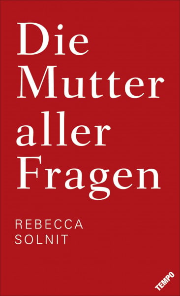 Solnit, Rebecca Die Mutter aller Fragen