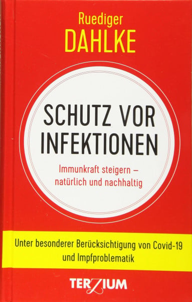 Dahlke, Ruediger Schutz vor Infektionen: Immunkraft steigern - natürlich und nachhaltig. Unter besonderer Berücksichtigung von Covid-19 und Impfproblematik