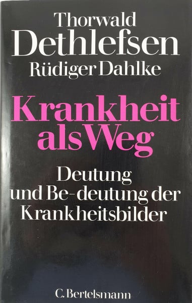 Dethlefsen, Thorwald Krankheit als Weg: Deutung und Be-deutung der Krankheitsbilder