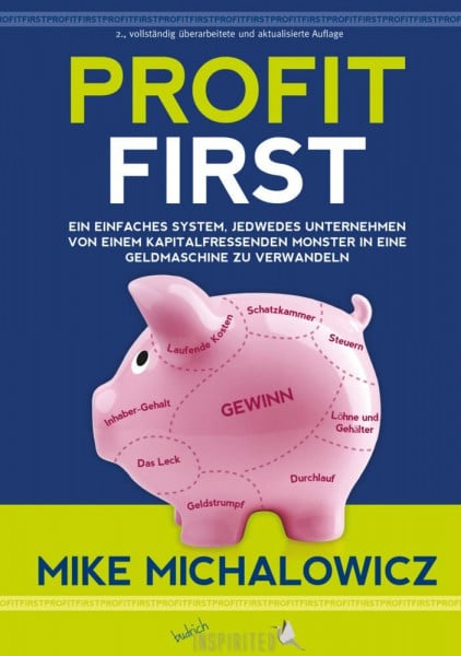 Budrich, Barbara Profit First: Ein einfaches System, jedwedes Unternehmen von einem kapitalfressenden Monster in eine Geldmaschine zu verwandeln (budrich Inspirited)