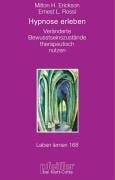 Erickson, Milton H Hypnose erleben. Veränderte Bewusstseinszustände therapeutisch nutzen (Leben Lernen 168)