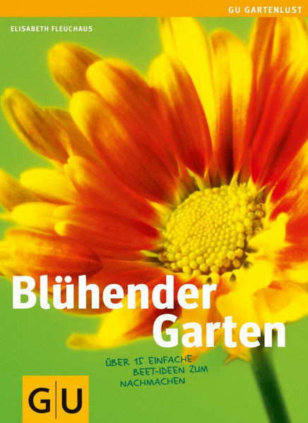 Fleuchaus, Elisabeth Blühender Garten: Über 15 einfache Beet-Ideen zum Nachmachen (Gartengestaltung)
