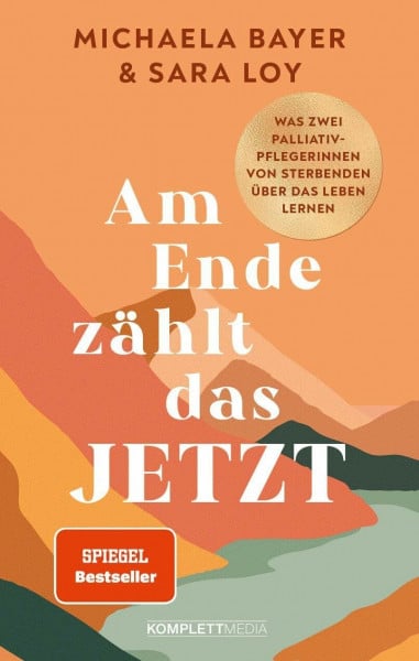 Michaela Bayer und Sara Loy Am Ende zählt das JETZT (SPIEGEL-Bestseller): Was zwei Palliativ-Pflegerinnen von Sterbenden über das Leben lernen @elsa.palliative.care