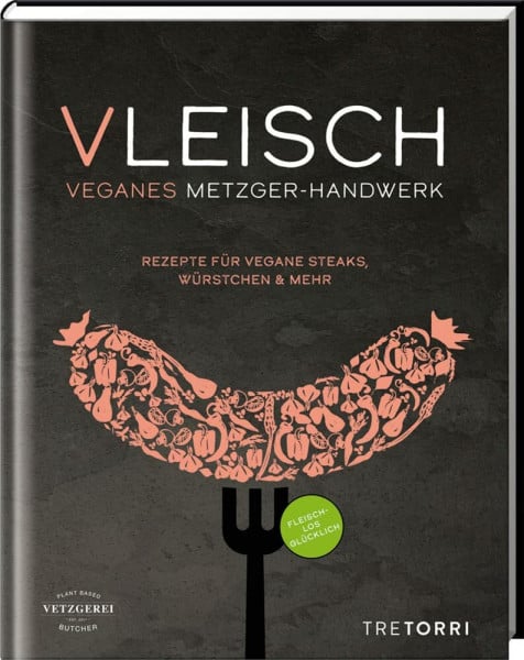 Frenzel, Ralf VLEISCH: Veganes Metzger-Handwerk - Rezepte für vegane Steaks, Würstchen & mehr