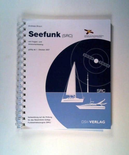 Braun, Andreas Seefunk (SRC): Mit Fragen- und Antwortenkatalog: mit Fragen- und Antwortenkatalog; gültig ab 1.Oktober 2007; Vorbereitung auf die Prüfung für das Beschränkt Gültige Funkbetriebszeugnis (SRC)