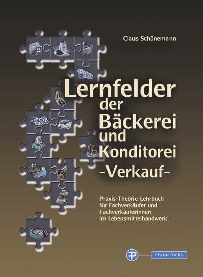 Schünemann, Claus Lernfelder der Bäckerei und Konditorei - Verkauf: Praxis-Theorie-Lehrbuch für Fachverkäufer und Fachverkäuferinnen im Lebensmittelhandwerk