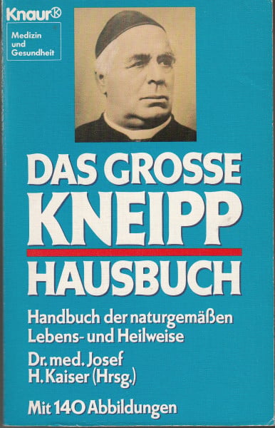 Sebastian Kneipp Das grosse Kneipp-Hausbuch: Handbuch der naturgemässen Lebens- und Heilweise (Knaur Taschenbücher. Medizin und Gesundheit)
