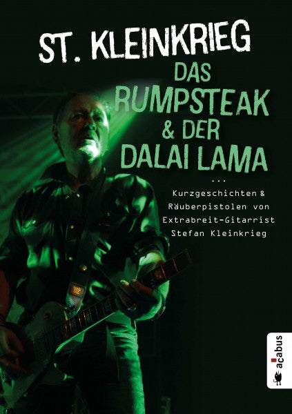 Kleinkrieg, St. Das Rumpsteak und der Dalai Lama … Kurzgeschichten und Räuberpistolen von Extrabreit-Gitarrist Stefan Kleinkrieg