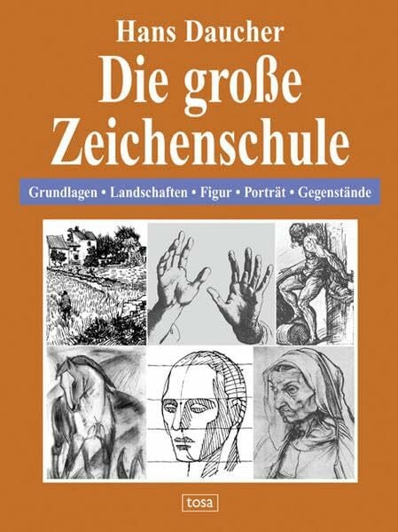 Daucher, Hans Die große Zeichenschule: Grundlagen - Landschaften - Figur - Porträt - Gegenstände