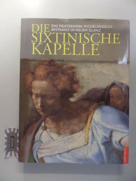 Colalucci, Gianluigi Die Sixtinische Kapelle: Das Meisterwerk Michelangelos erstrahlt in neuem Glanz