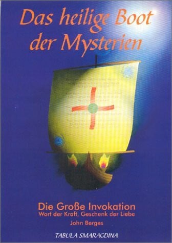 Weise, Otfried D Das heilige Boot der Mysterien: Die Grosse Invokation - Wort der Kraft, Geschenk der Liebe. Eine Einführung in die Grundlagen der Zeitlosen Weisheit ... Erklärung der Großen Invokation