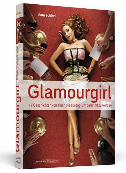 Schätzl, Sara Glamourgirl: 33 Geschichten von einer, die auszog, um berühmt zu werden