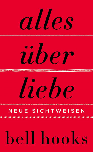 hooks, bell Alles über Liebe. Neue Sichtweisen: New York Times-BESTSELLER | Deutsche Ausgabe von TikTok-Liebling »All About Love« | Beziehung | Partnerschaft | Persönliche Entwicklung