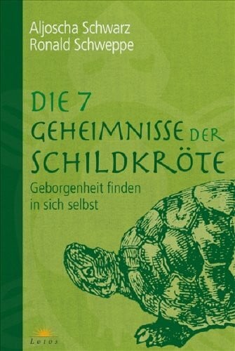 Ronald Schweppe Die 7 Geheimnisse der Schildkröte: Geborgenheit finden in sich selbst