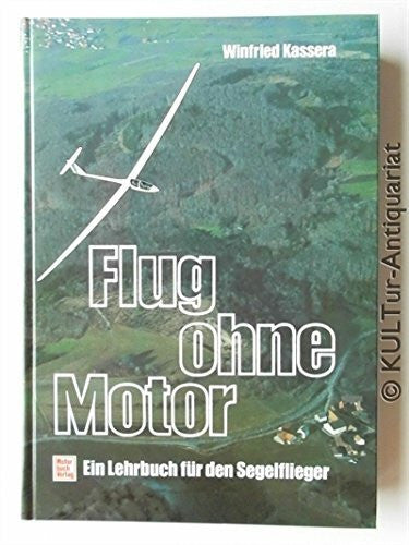 Kassera, Winfried Flug ohne Motor: Ein Lehrbuch für den Segelflieger