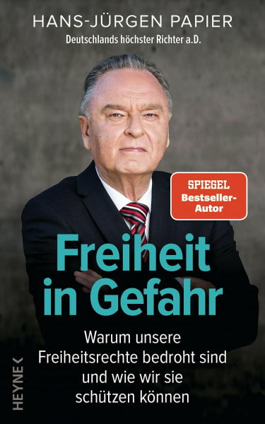 Papier, Hans-Jürgen Freiheit in Gefahr: Warum unsere Freiheitsrechte bedroht sind und wie wir sie schützen können. Ein Plädoyer von Deutschlands höchstem Richter a.D.