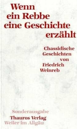 Friedrich Weinreb Wenn ein Rebbe eine Geschichte erzählt. Chassidische Geschichten