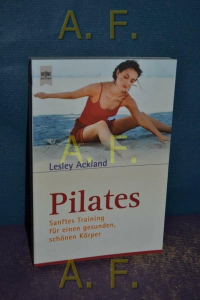 Ackland, Lesley Pilates: Sanftes Training für einen gesunden, schönen Körper